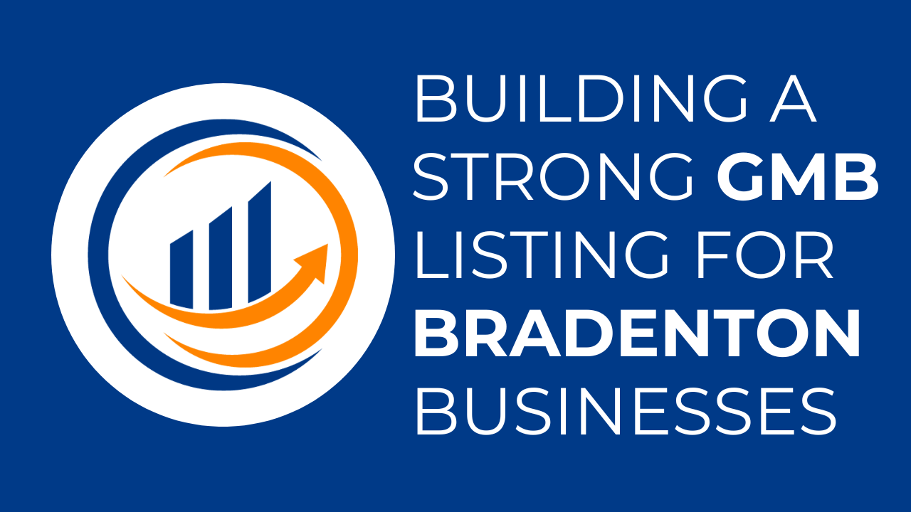 Building a Strong Google My Business (GMB) Listing for Bradenton Businesses